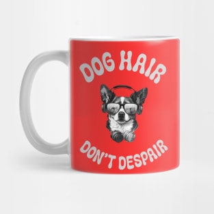 Dog Hair Don't Despair Mug